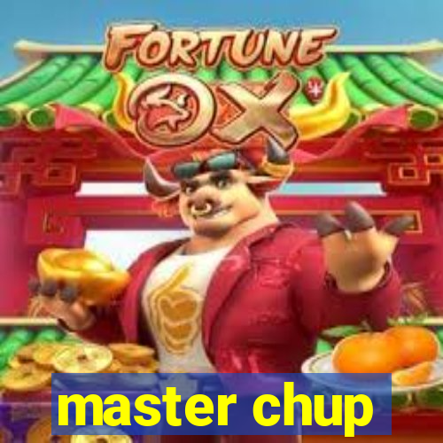 master chup